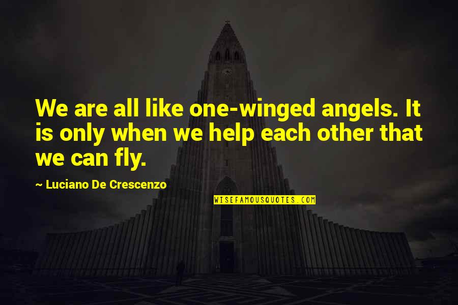 We're All Angels Quotes By Luciano De Crescenzo: We are all like one-winged angels. It is