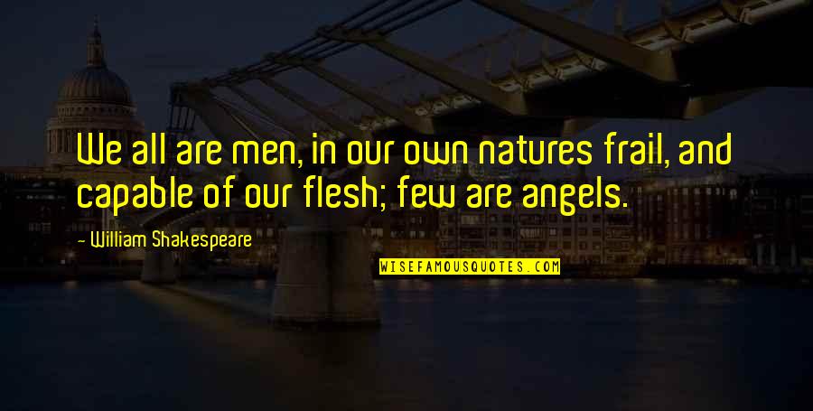 We're All Angels Quotes By William Shakespeare: We all are men, in our own natures