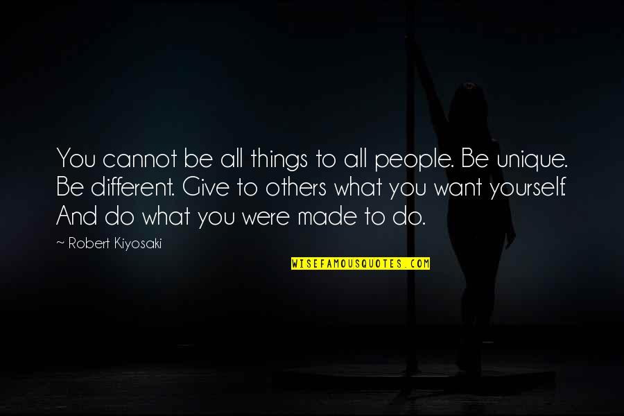 Were All Different Quotes By Robert Kiyosaki: You cannot be all things to all people.