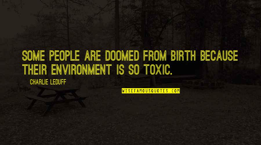 Were All Doomed Quotes By Charlie LeDuff: Some people are doomed from birth because their