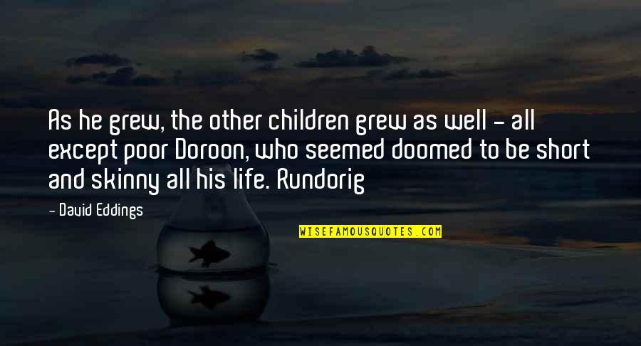 Were All Doomed Quotes By David Eddings: As he grew, the other children grew as