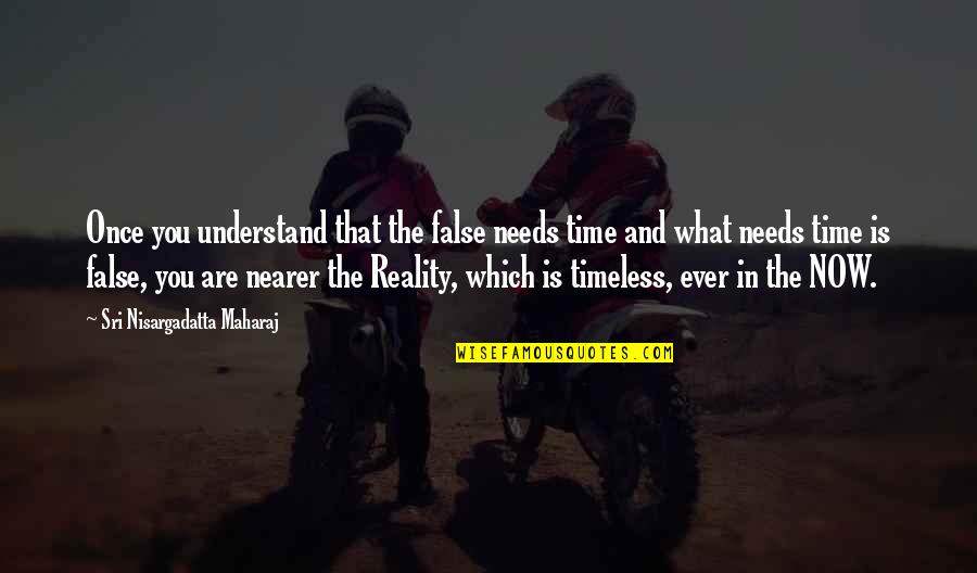 Were All Going To Die Movie Quote Quotes By Sri Nisargadatta Maharaj: Once you understand that the false needs time Were All Going To Die Movie Quote Quotes By Sri Nisargadatta Maharaj: Once you understand that the false needs time