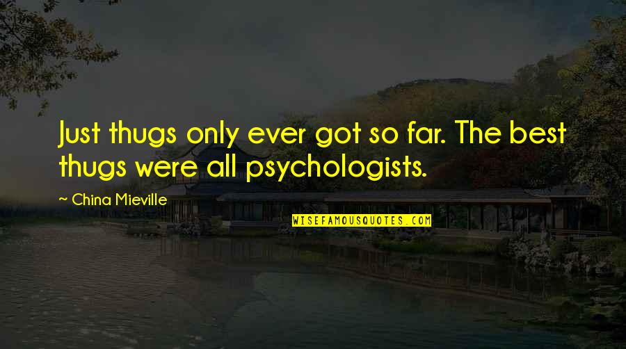 Were All Just Quotes By China Mieville: Just thugs only ever got so far. The