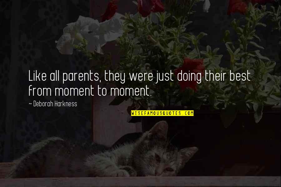 Were All Just Quotes By Deborah Harkness: Like all parents, they were just doing their Were All Just Quotes By Deborah Harkness: Like all parents, they were just doing their