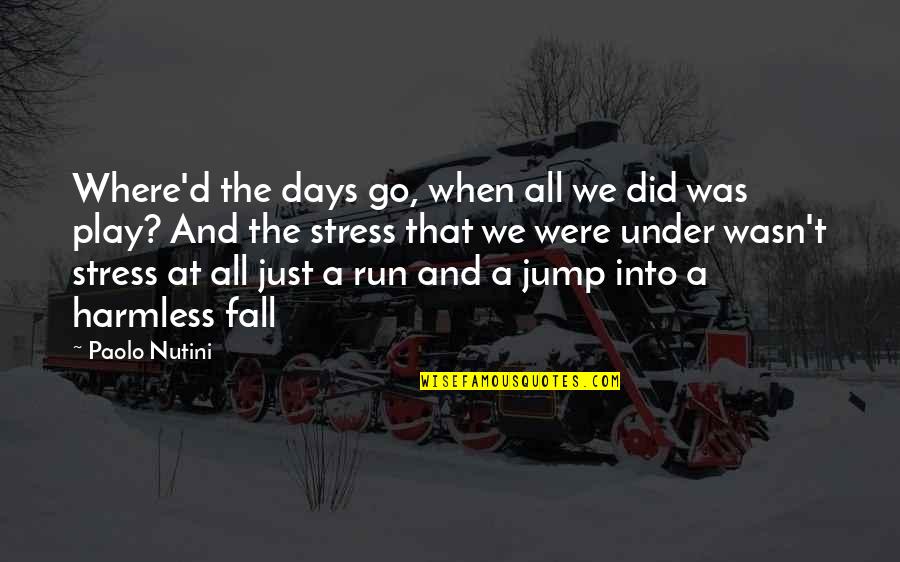 Were All Just Quotes By Paolo Nutini: Where'd the days go, when all we did Were All Just Quotes By Paolo Nutini: Where'd the days go, when all we did