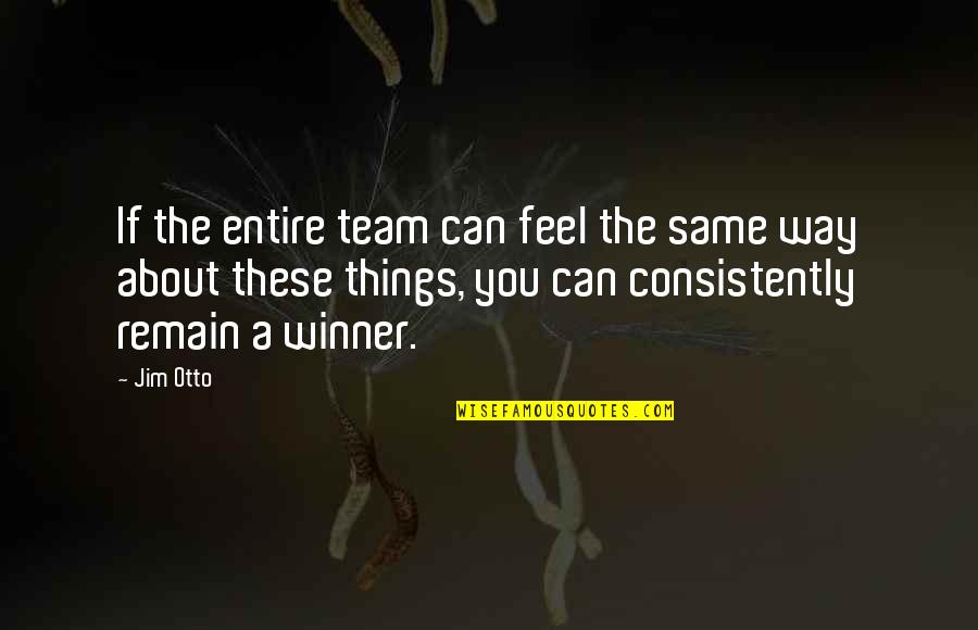 Were All On The Same Team Quotes By Jim Otto: If the entire team can feel the same