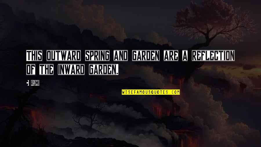 Were All Trying To Work And Eat Quotes By Rumi: This outward spring and garden are a reflection