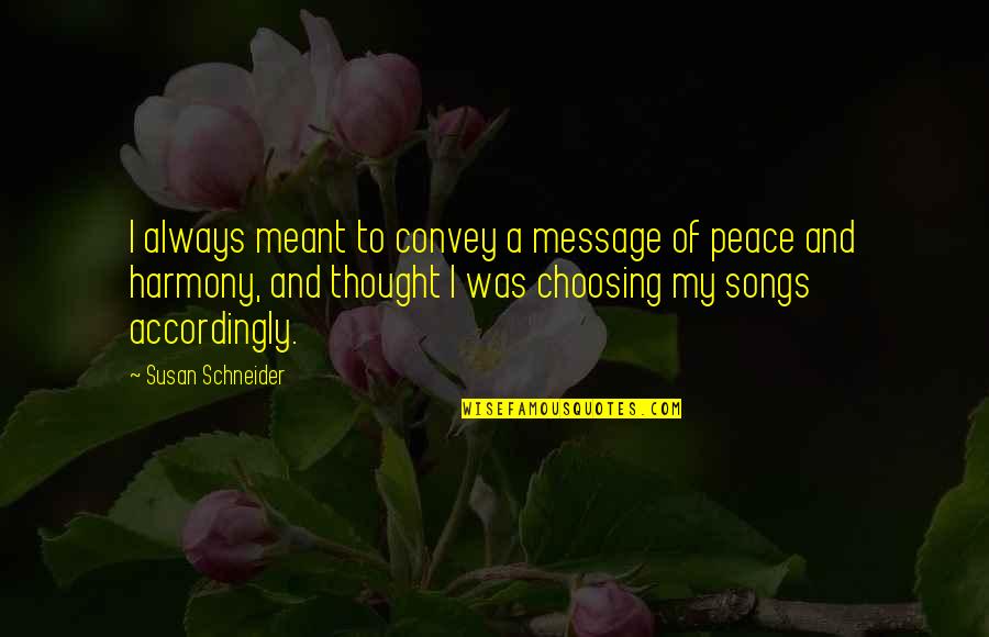 Were All Trying To Work And Eat Quotes By Susan Schneider: I always meant to convey a message of