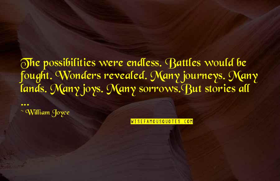 Were All Wonders Quotes By William Joyce: The possibilities were endless. Battles would be fought. Were All Wonders Quotes By William Joyce: The possibilities were endless. Battles would be fought.