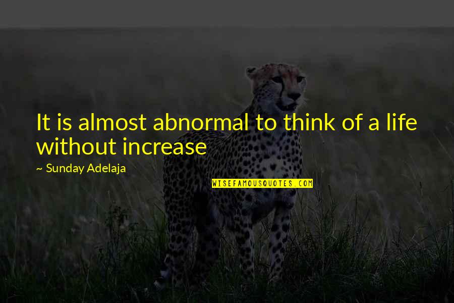 Were Almost There Quotes By Sunday Adelaja: It is almost abnormal to think of a