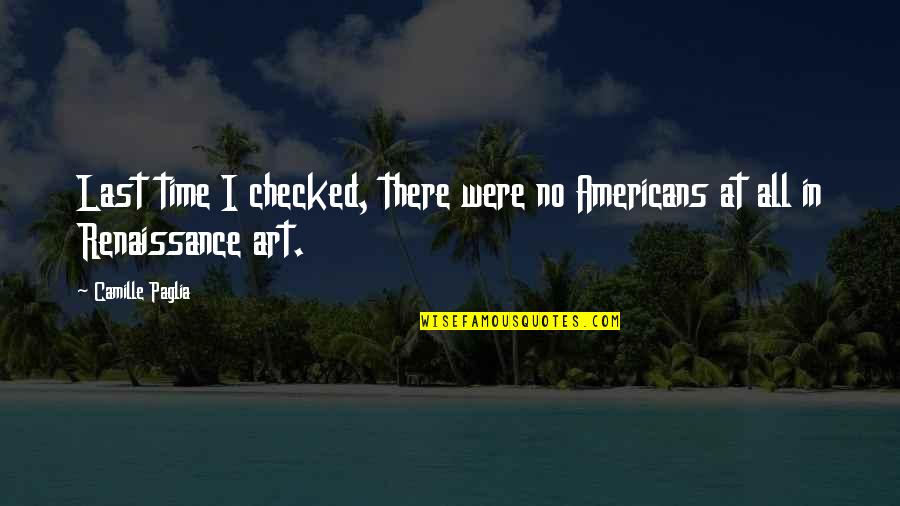 Were Art Quotes By Camille Paglia: Last time I checked, there were no Americans
