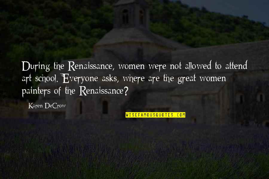 Were Art Quotes By Karen DeCrow: During the Renaissance, women were not allowed to Were Art Quotes By Karen DeCrow: During the Renaissance, women were not allowed to
