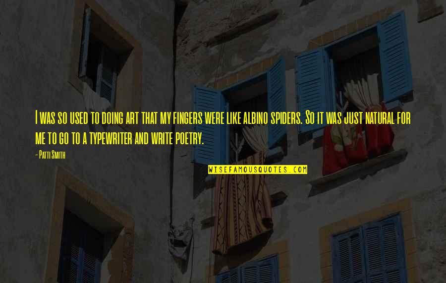 Were Art Quotes By Patti Smith: I was so used to doing art that Were Art Quotes By Patti Smith: I was so used to doing art that