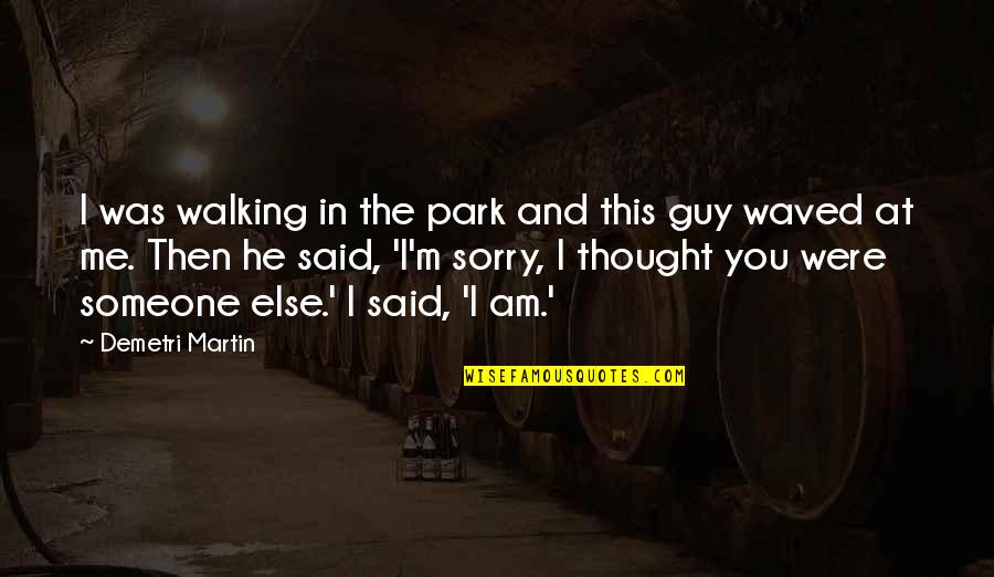 Were At Quotes By Demetri Martin: I was walking in the park and this Were At Quotes By Demetri Martin: I was walking in the park and this