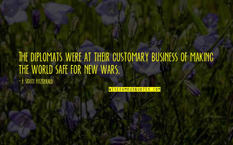 Were At Quotes By F Scott Fitzgerald: The diplomats were at their customary business of Were At Quotes By F Scott Fitzgerald: The diplomats were at their customary business of