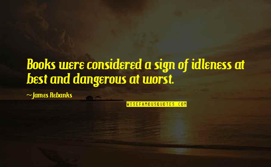 Were At Quotes By James Rebanks: Books were considered a sign of idleness at