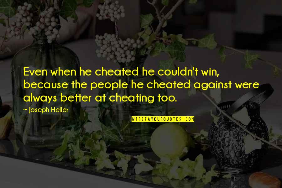 Were At Quotes By Joseph Heller: Even when he cheated he couldn't win, because Were At Quotes By Joseph Heller: Even when he cheated he couldn't win, because