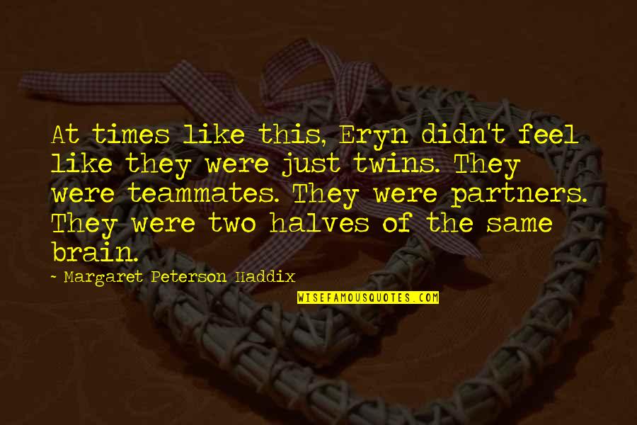 Were At Quotes By Margaret Peterson Haddix: At times like this, Eryn didn't feel like Were At Quotes By Margaret Peterson Haddix: At times like this, Eryn didn't feel like
