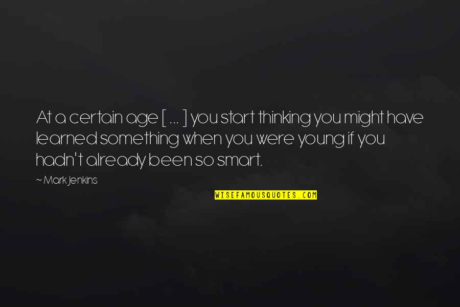 Were At Quotes By Mark Jenkins: At a certain age [ ... ] you