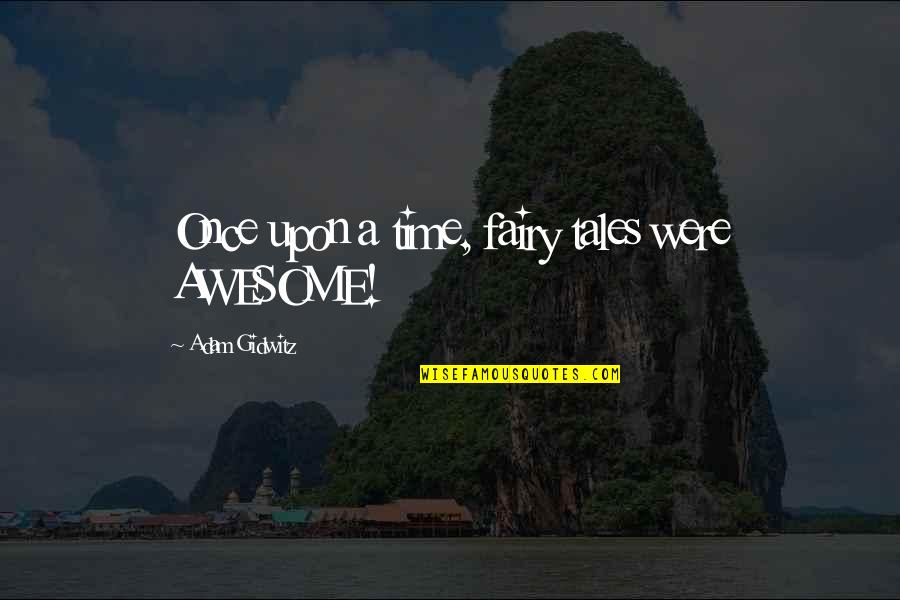 Were Awesome Quotes By Adam Gidwitz: Once upon a time, fairy tales were AWESOME! Were Awesome Quotes By Adam Gidwitz: Once upon a time, fairy tales were AWESOME!