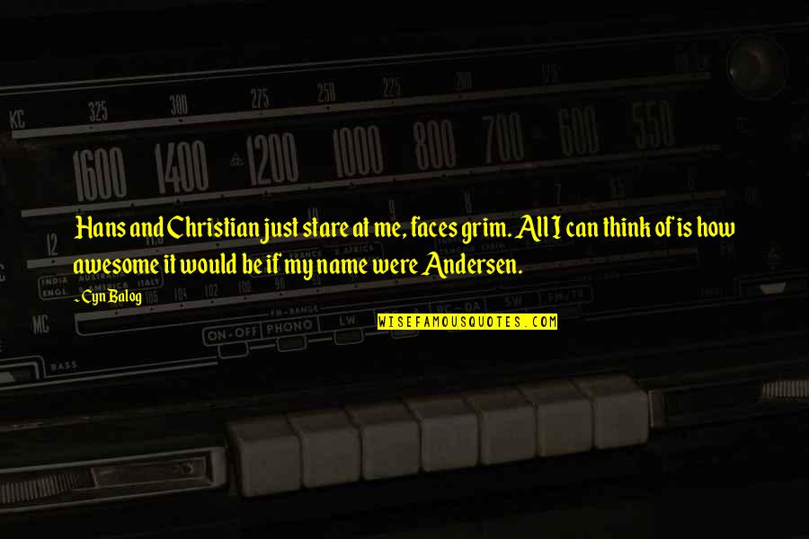 Were Awesome Quotes By Cyn Balog: Hans and Christian just stare at me, faces Were Awesome Quotes By Cyn Balog: Hans and Christian just stare at me, faces