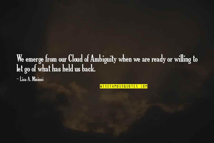 Were Back In Business Quotes By Lisa A. Mininni: We emerge from our Cloud of Ambiguity when Were Back In Business Quotes By Lisa A. Mininni: We emerge from our Cloud of Ambiguity when