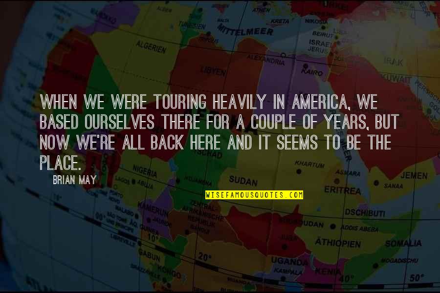 We're Back Quotes By Brian May: When we were touring heavily in America, we