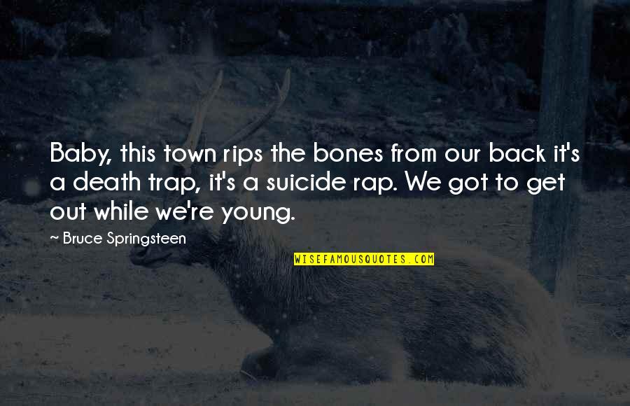 We're Back Quotes By Bruce Springsteen: Baby, this town rips the bones from our