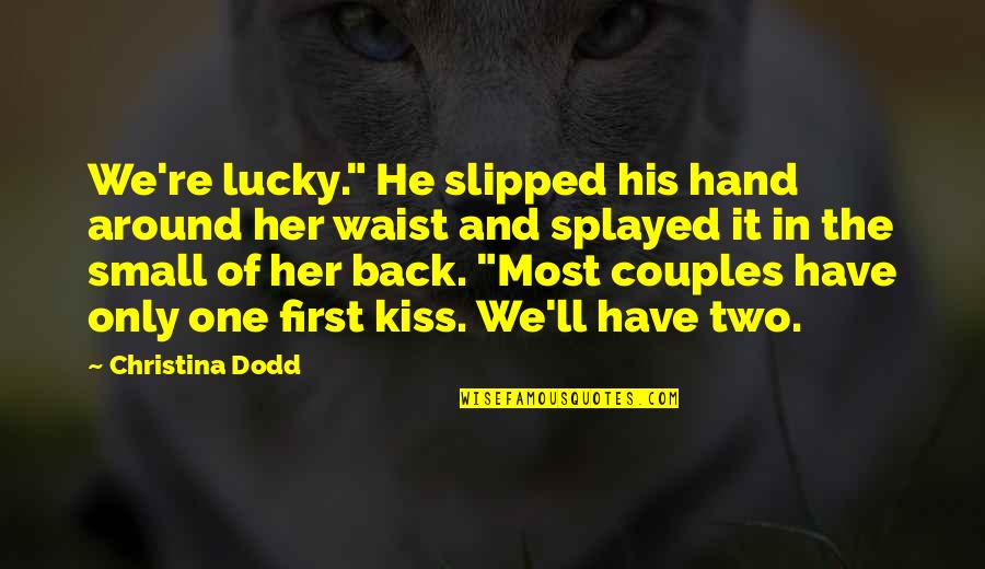 We're Back Quotes By Christina Dodd: We're lucky." He slipped his hand around her