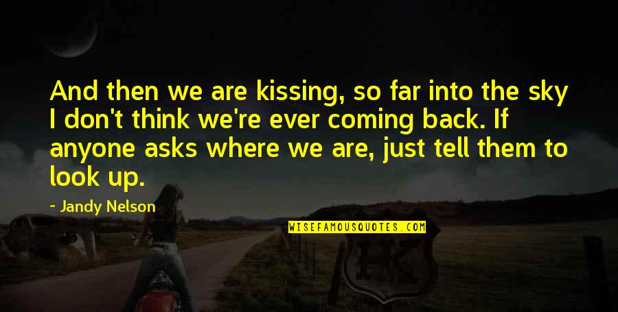 We're Back Quotes By Jandy Nelson: And then we are kissing, so far into