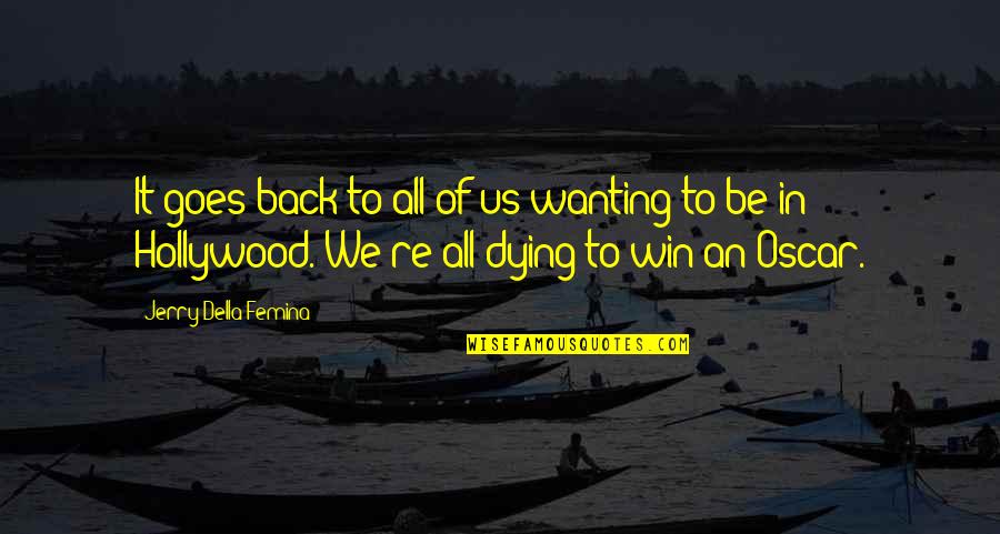 We're Back Quotes By Jerry Della Femina: It goes back to all of us wanting