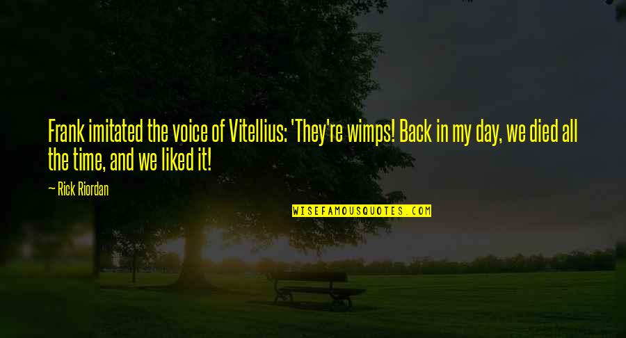 We're Back Quotes By Rick Riordan: Frank imitated the voice of Vitellius: 'They're wimps!