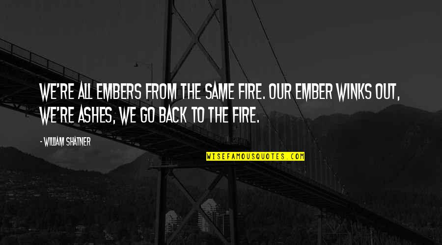 We're Back Quotes By William Shatner: We're all embers from the same fire. Our