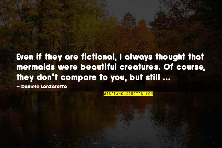 Were Beautiful Quotes By Daniele Lanzarotta: Even if they are fictional, I always thought