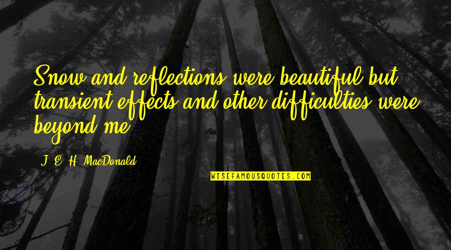 Were Beautiful Quotes By J. E. H. MacDonald: Snow and reflections were beautiful but transient effects