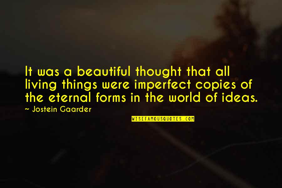 Were Beautiful Quotes By Jostein Gaarder: It was a beautiful thought that all living
