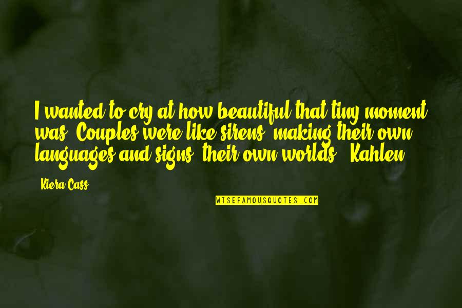 Were Beautiful Quotes By Kiera Cass: I wanted to cry at how beautiful that