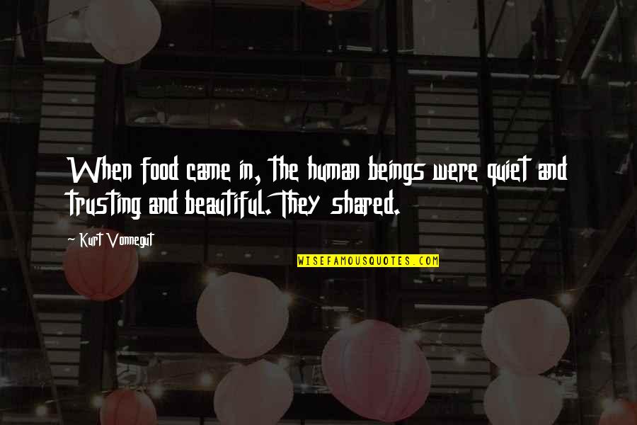 Were Beautiful Quotes By Kurt Vonnegut: When food came in, the human beings were