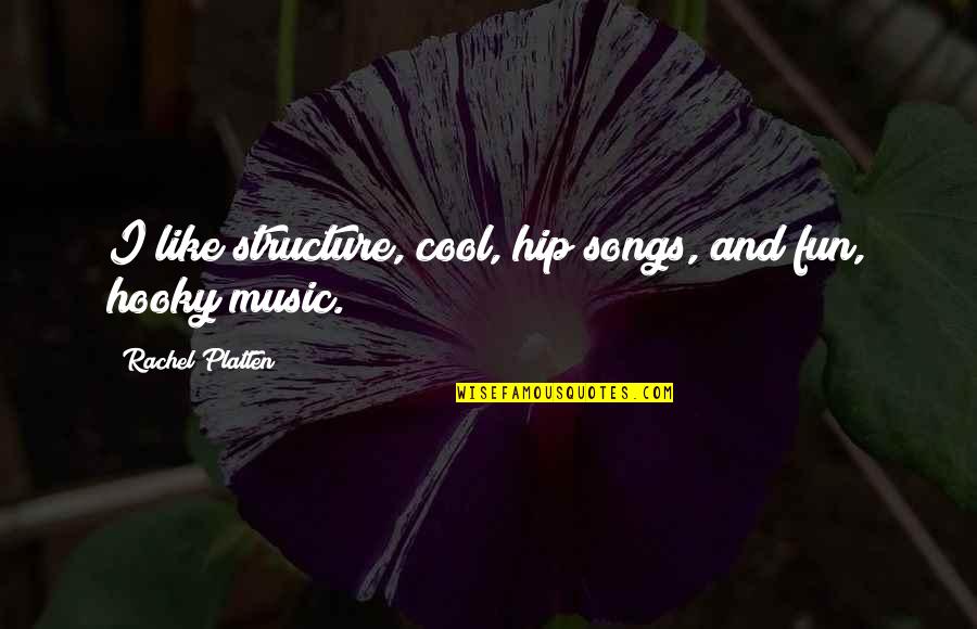 Were Cool Like That Quotes By Rachel Platten: I like structure, cool, hip songs, and fun,