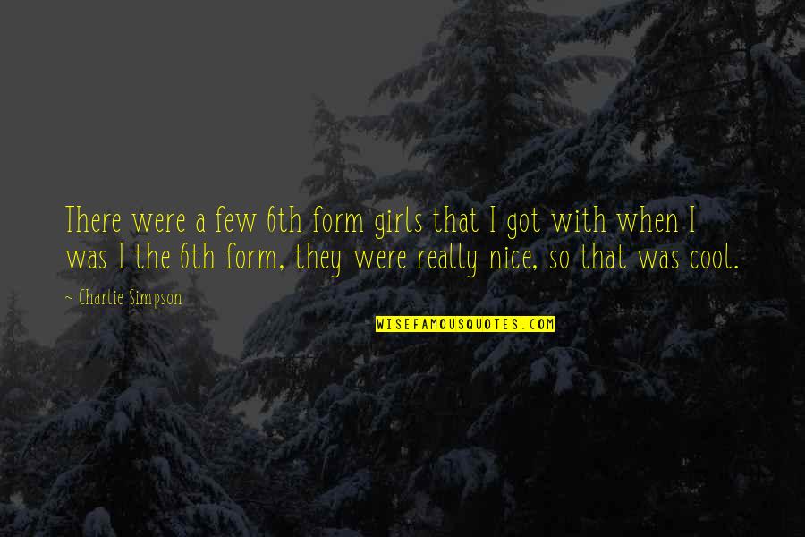 Were Cool Quotes By Charlie Simpson: There were a few 6th form girls that