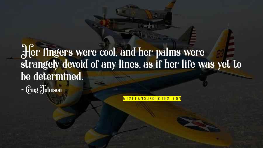 Were Cool Quotes By Craig Johnson: Her fingers were cool, and her palms were