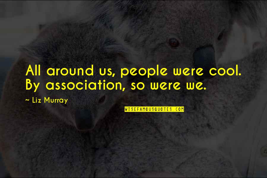 Were Cool Quotes By Liz Murray: All around us, people were cool. By association,