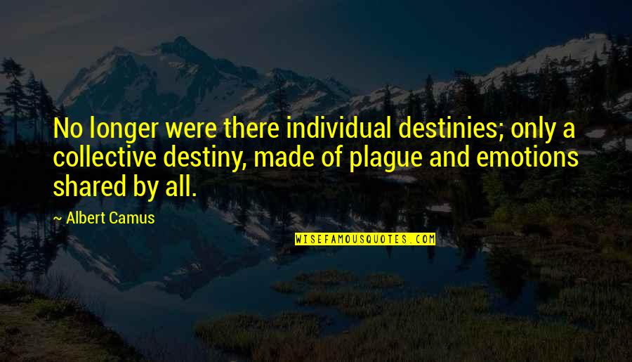 Were Destiny Quotes By Albert Camus: No longer were there individual destinies; only a