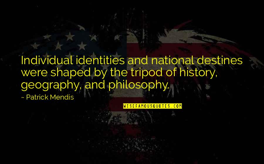 Were Destiny Quotes By Patrick Mendis: Individual identities and national destines were shaped by