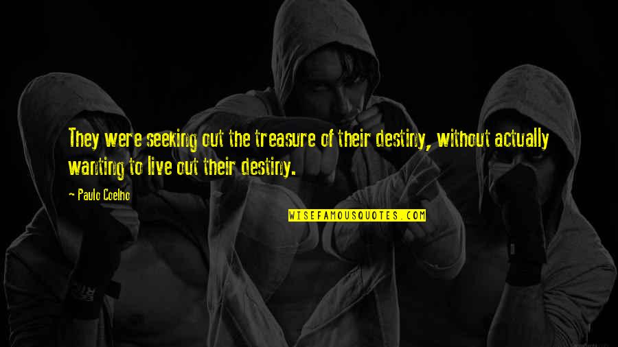 Were Destiny Quotes By Paulo Coelho: They were seeking out the treasure of their