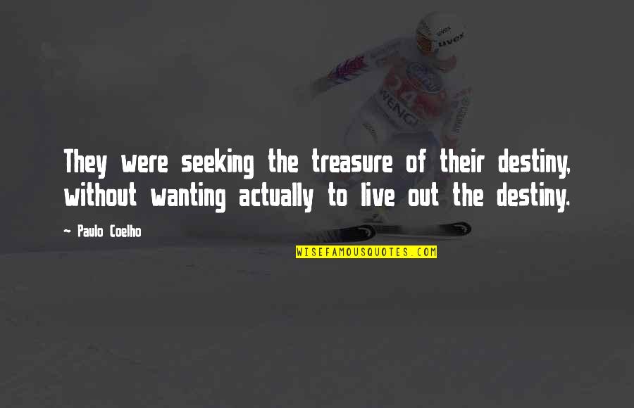 Were Destiny Quotes By Paulo Coelho: They were seeking the treasure of their destiny,