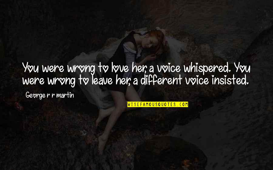 Were Different Quotes By George R R Martin: You were wrong to love her, a voice