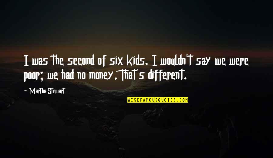 Were Different Quotes By Martha Stewart: I was the second of six kids. I