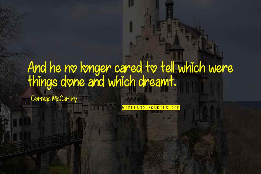 Were Done Quotes By Cormac McCarthy: And he no longer cared to tell which