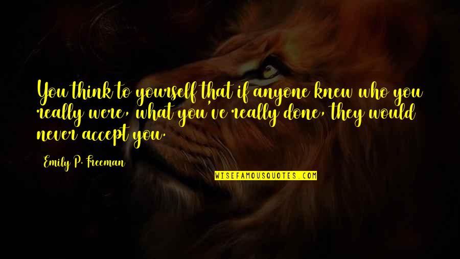 Were Done Quotes By Emily P. Freeman: You think to yourself that if anyone knew